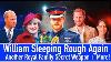 William Sleeping Rough Again Another Royal Family Secret Weapon More